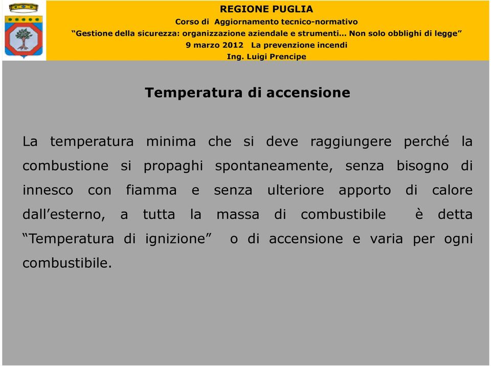 e senza ulteriore apporto di calore dall esterno, a tutta la massa di