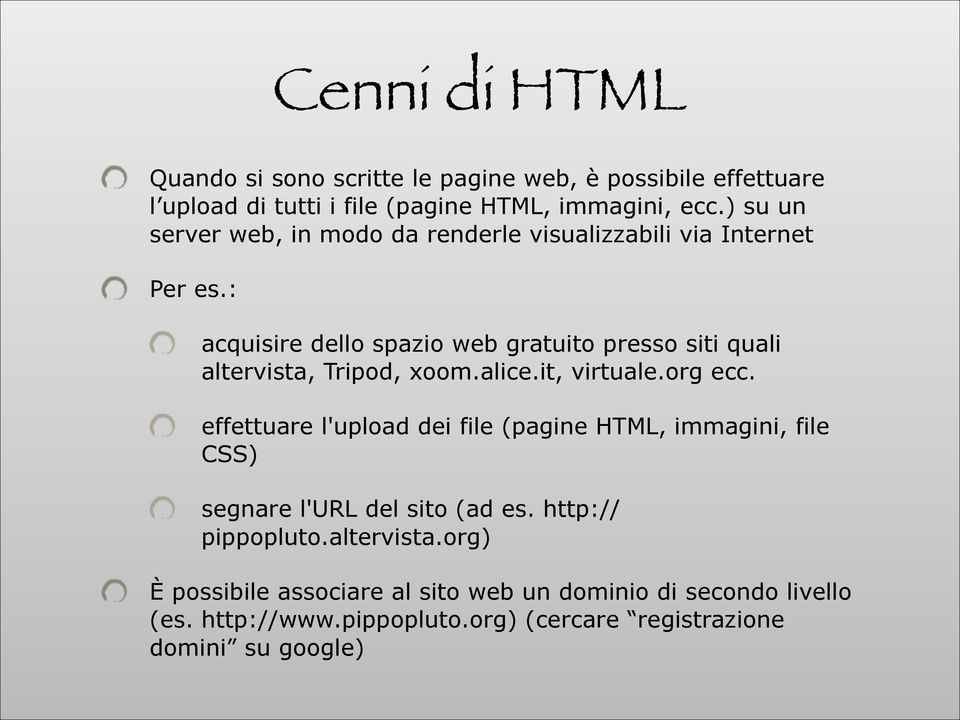 : acquisire dello spazio web gratuito presso siti quali altervista, Tripod, xoom.alice.it, virtuale.org ecc.