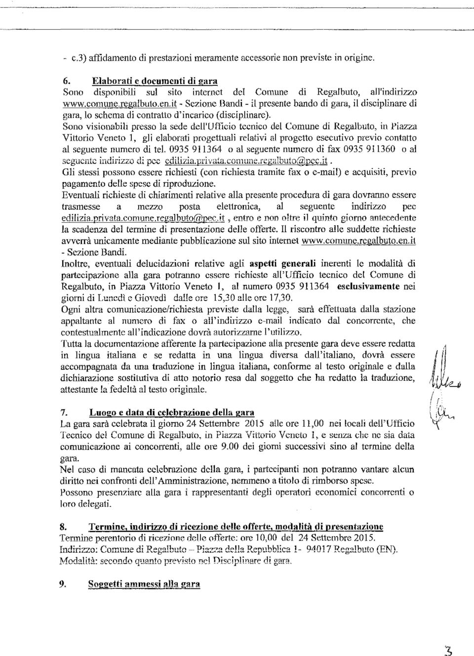 Sono visionabili presso 1a sede dell'ufficio tecnico del Comune di Regalbuto, in Piazza Vittorio Veneto 1, gli elaborati progettuali relativi al progetto esecutivo previo contatto al seguente numero