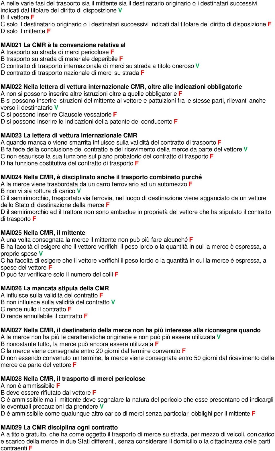 trasporto su strada di materiale deperibile F C contratto di trasporto internazionale di merci su strada a titolo oneroso V D contratto di trasporto nazionale di merci su strada F MAI022 Nella