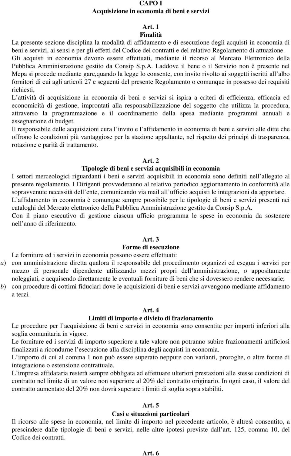 Regolamento di attuazione. Gli acquisti in economia devono essere effettuati, mediante il ricorso al Mercato Elettronico della Pubblica Am