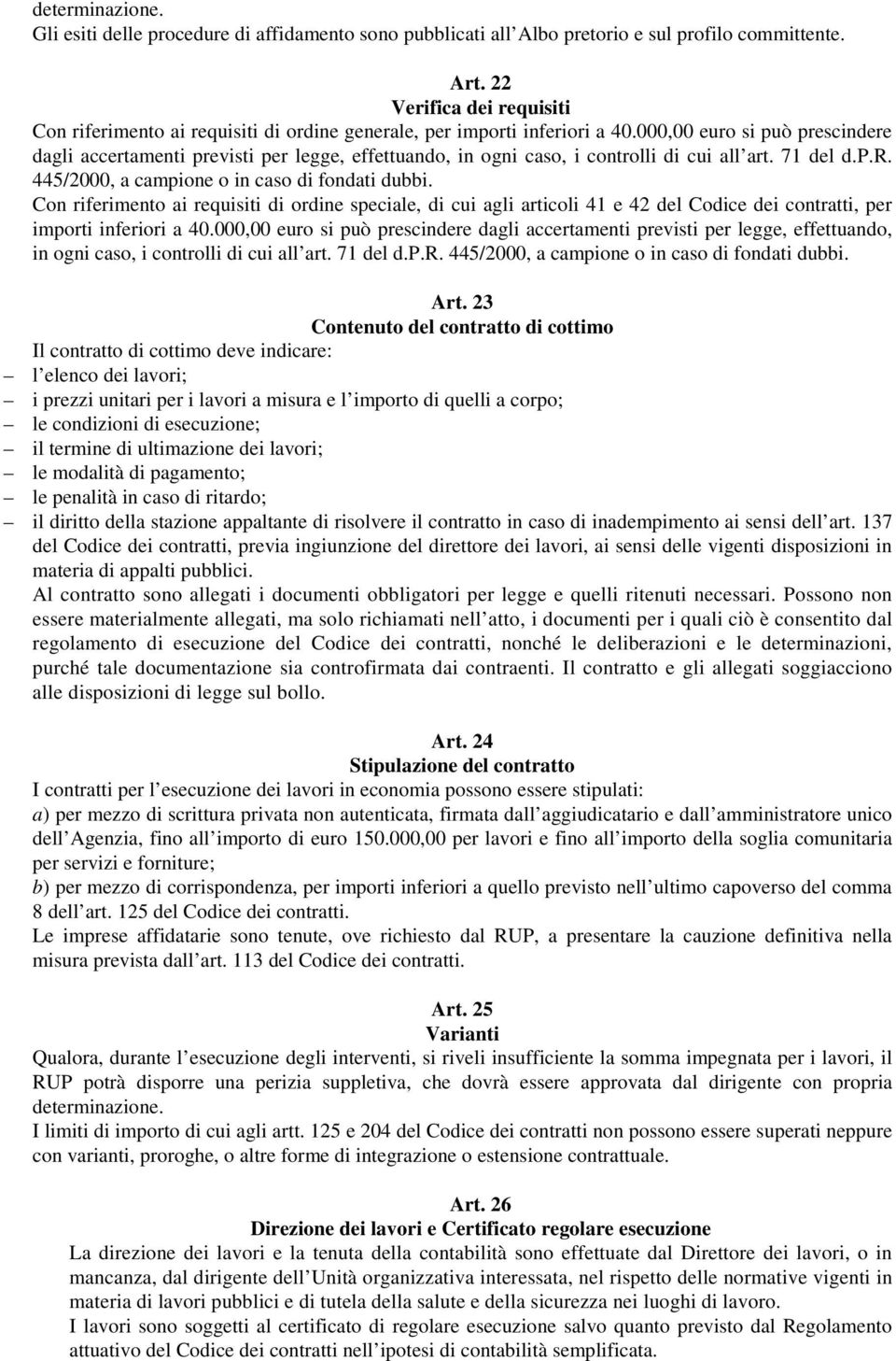 000,00 euro si può prescindere dagli accertamenti previsti per legge, effettuando, in ogni caso, i controlli di cui all art. 71 del d.p.r. 445/2000, a campione o in caso di fondati dubbi.