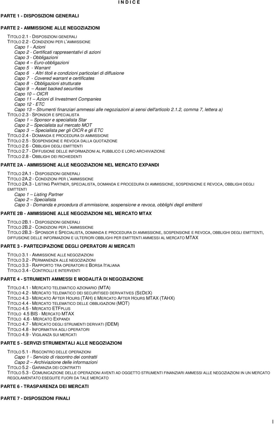 particolari di diffusione Capo 7 - Covered warrant e certificates Capo 8 - Obbligazioni strutturate Capo 9 Asset backed securities Capo 10 OICR Capo 11 Azioni di Investment Companies Capo 12 - ETC