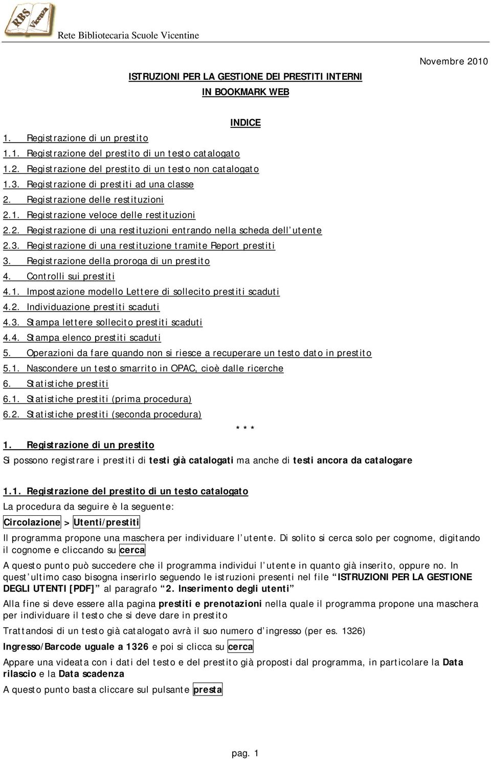 3. Registrazione di una restituzione tramite Report prestiti 3. Registrazione della proroga di un prestito 4. Controlli sui prestiti 4.1. Impostazione modello Lettere di sollecito prestiti scaduti 4.