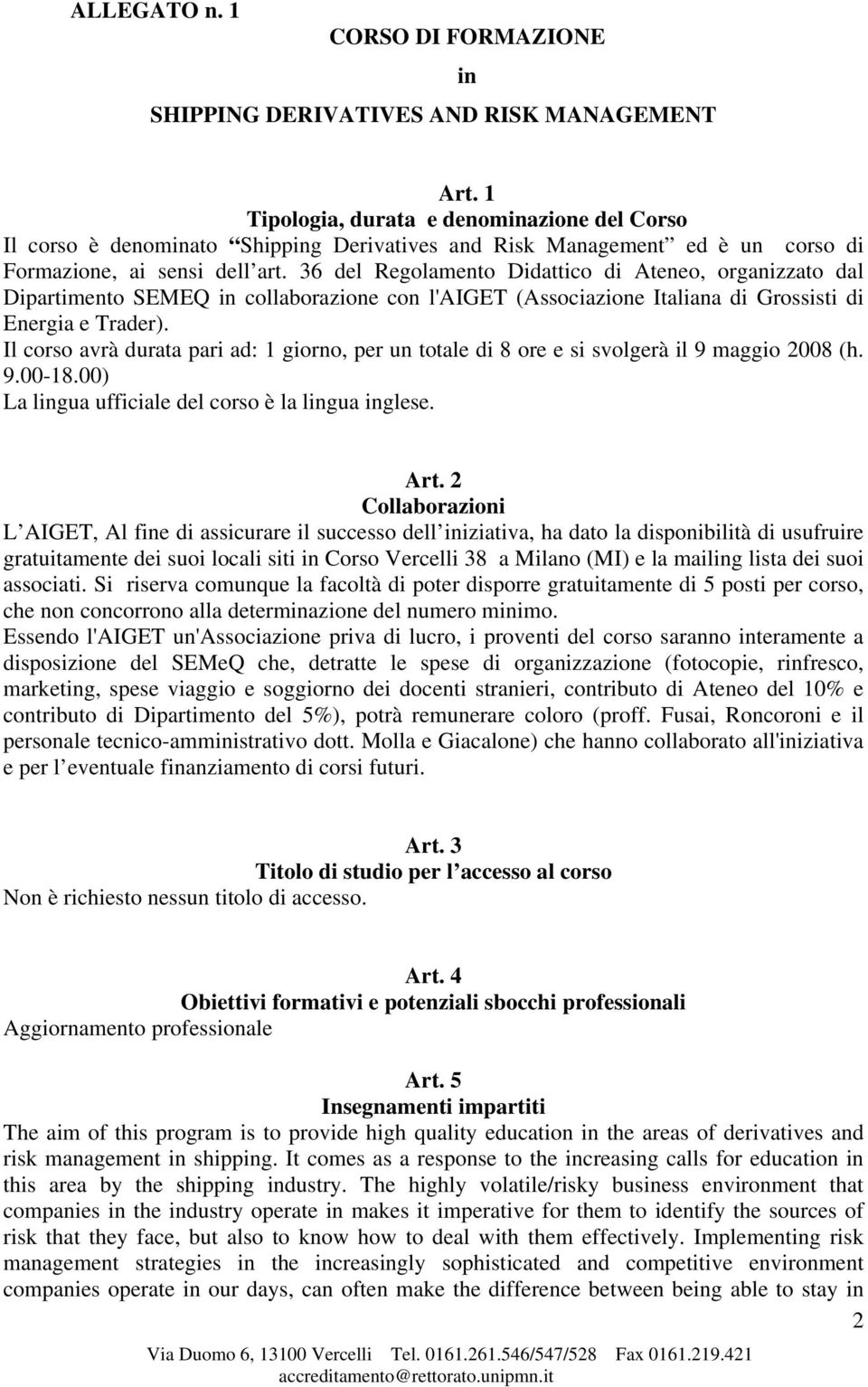 36 del Regolamento Didattico di Ateneo, organizzato dal Dipartimento SEMEQ in collaborazione con l'aiget (Associazione Italiana di Grossisti di Energia e Trader).