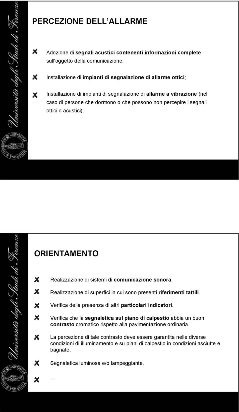 ORIENTAMENTO Realizzazione di sistemi di comunicazione sonora. Realizzazione di superfici in cui sono presenti riferimenti tattili. Verifica della presenza di altri particolari indicatori.