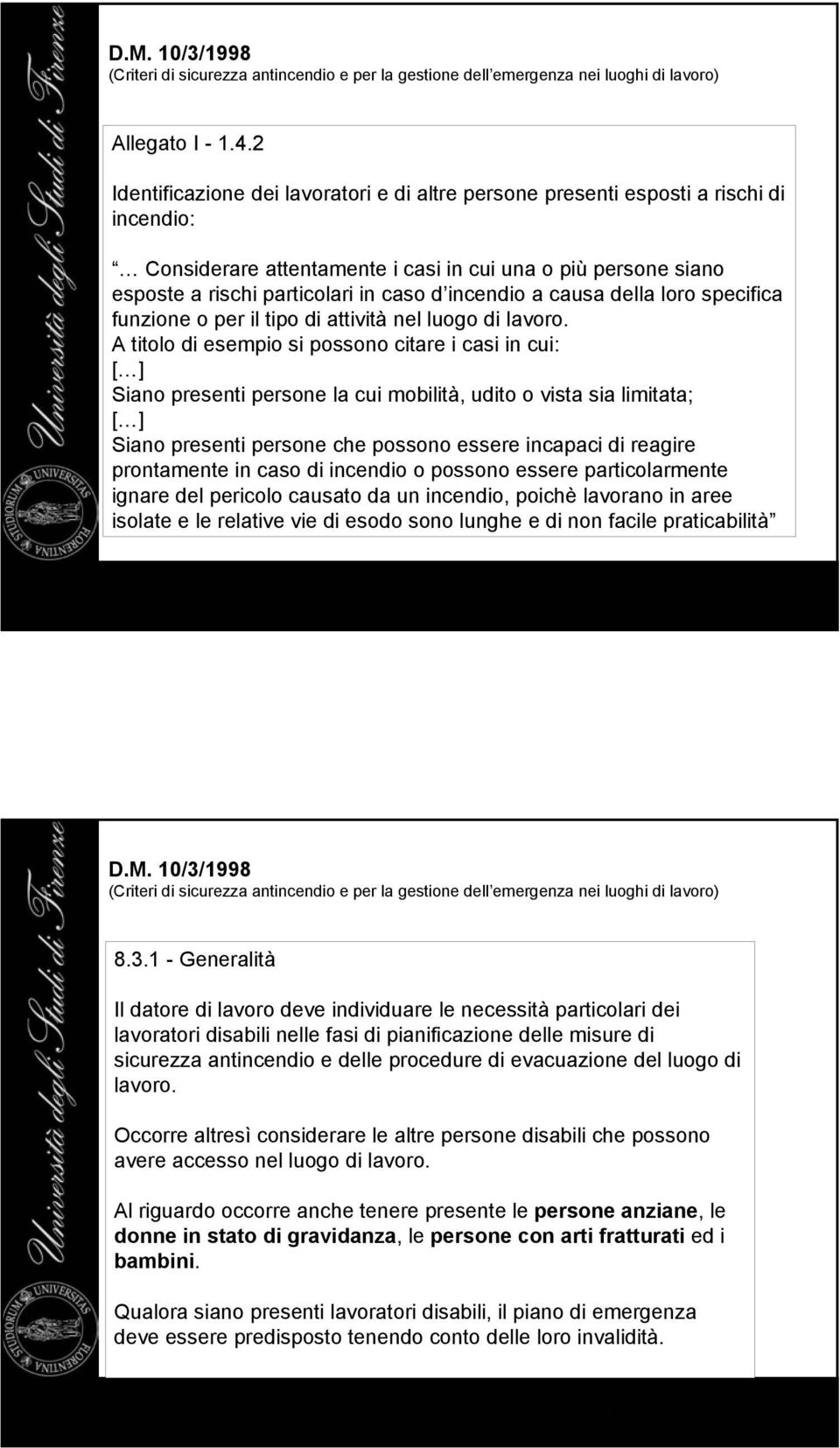 incendio a causa della loro specifica funzione o per il tipo di attività nel luogo di lavoro.