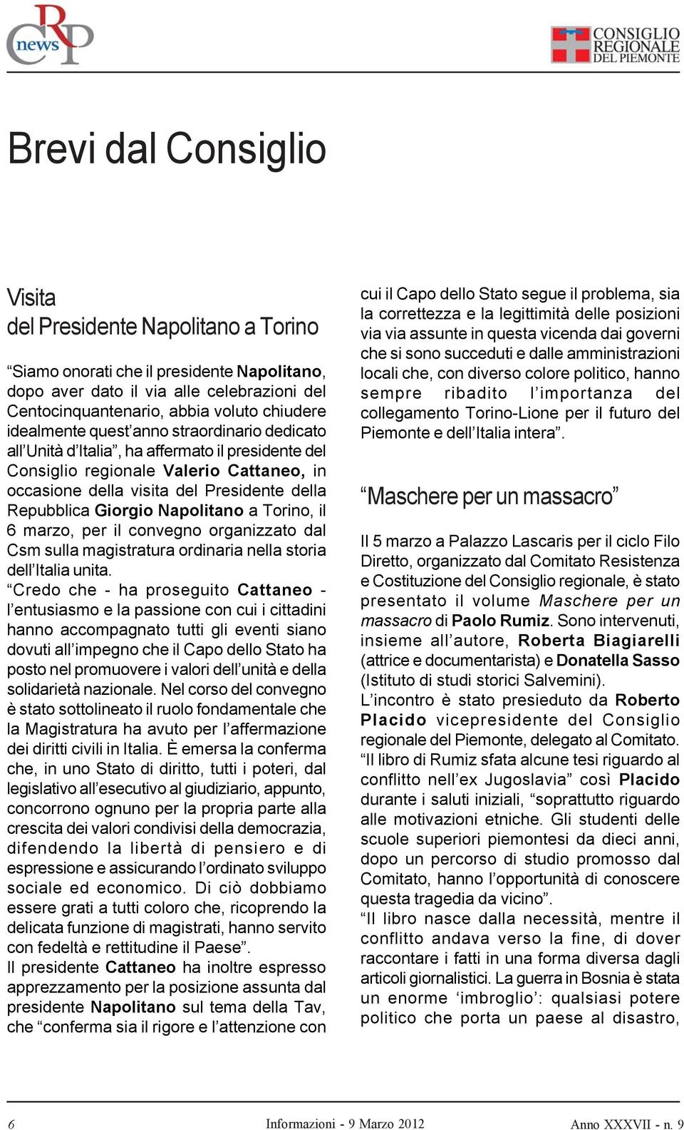 Napolitano a Torino, il 6 marzo, per il convegno organizzato dal Csm sulla magistratura ordinaria nella storia dell Italia unita.