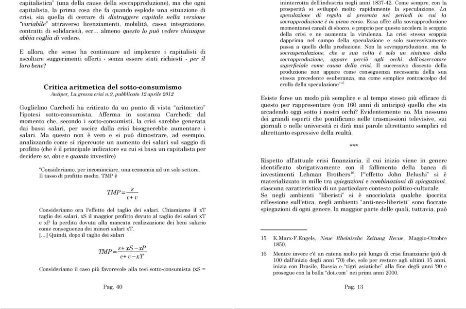 E allora, che senso ha continuare ad implorare i capitalisti di ascoltare suggerimenti offerti - senza essere stati richiesti - per il loro bene?