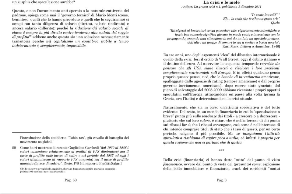 seguiranno) si occupi con tanta diligenza di salario (diretto), salario (indiretto) e ancora salario (differito): perché la riduzione del salario sociale di classe è sempre la più diretta