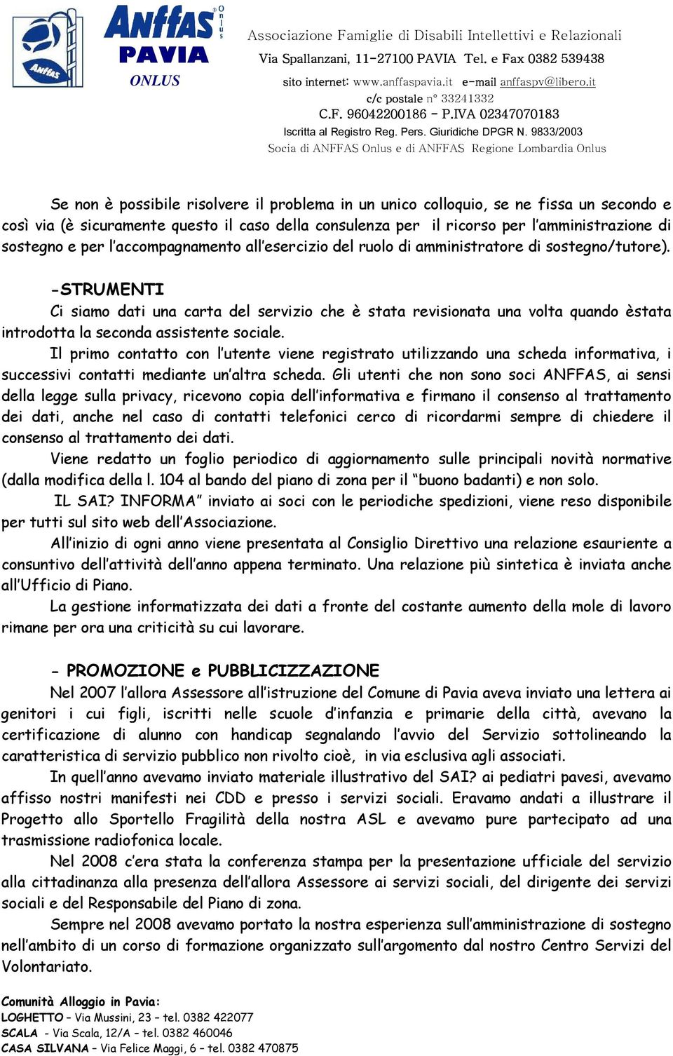 -STRUMENTI Ci siamo dati una carta del servizio che è stata revisionata una volta quando èstata introdotta la seconda assistente sociale.