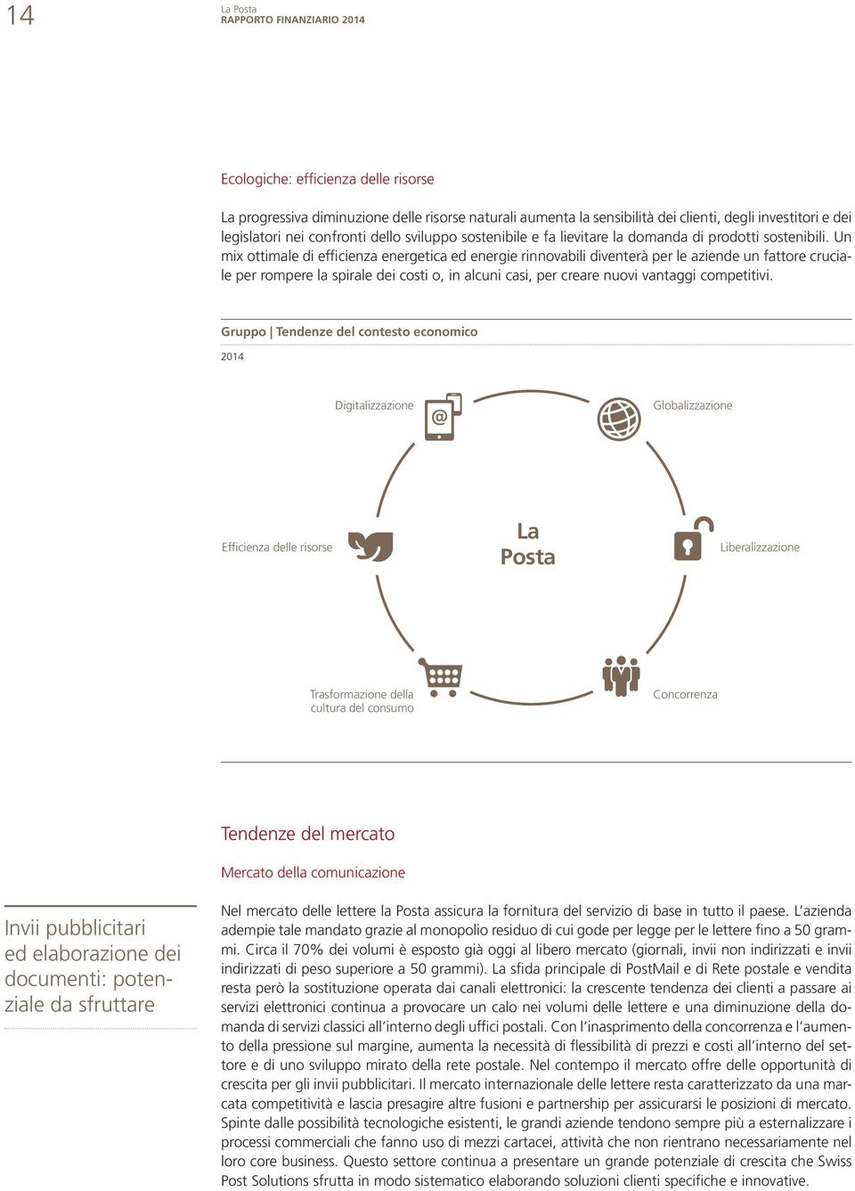 Un mix ottimale di efficienza energetica ed energie rinnovabili diventerà per le aziende un fattore cruciale per rompere la spirale dei costi o, in alcuni casi, per creare nuovi vantaggi competitivi.