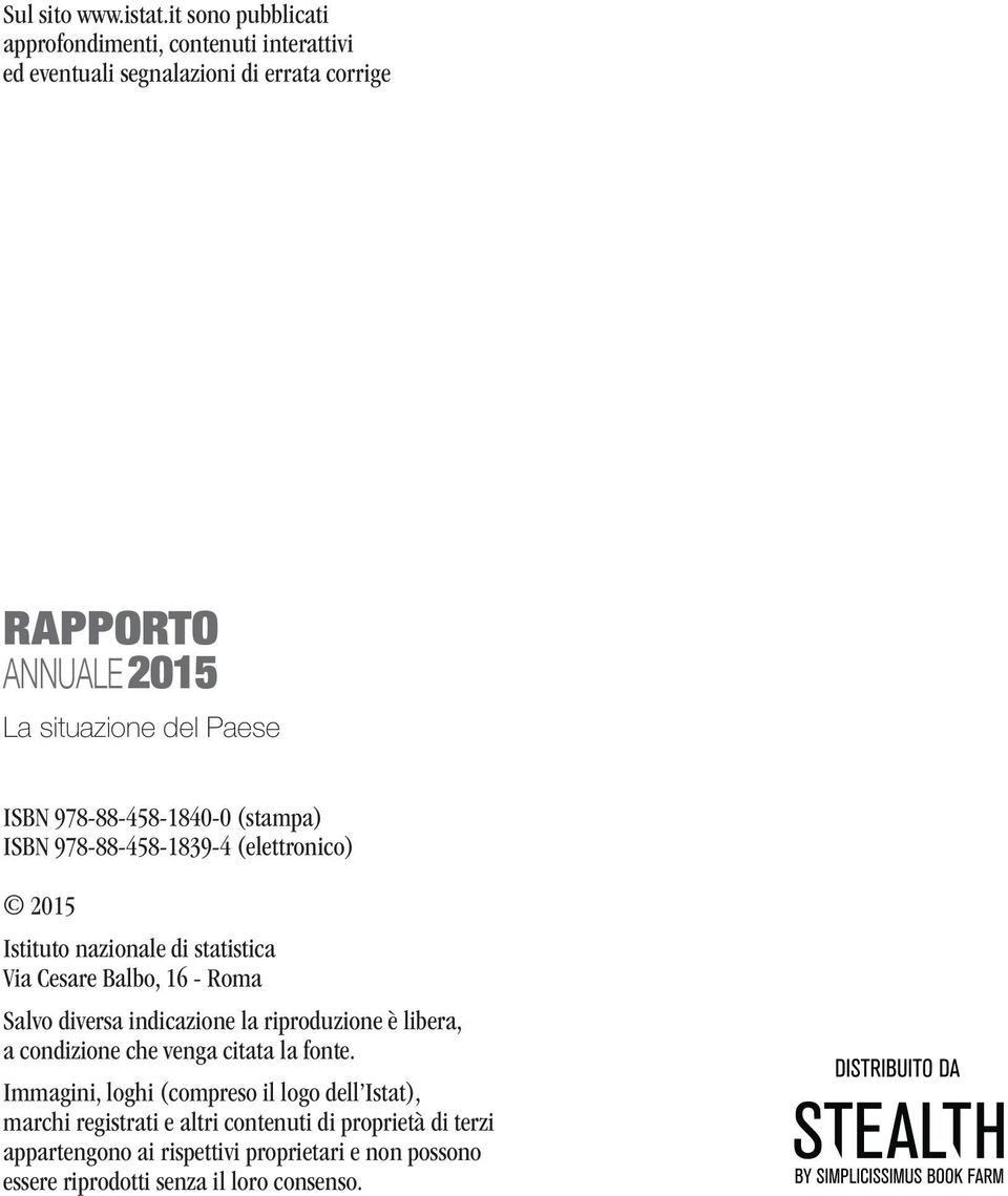 ISBN 978-88-458-1840-0 (stampa) ISBN 978-88-458-1839-4 (elettronico) 2015 Istituto nazionale di statistica Via Cesare Balbo, 16 - Roma Salvo diversa
