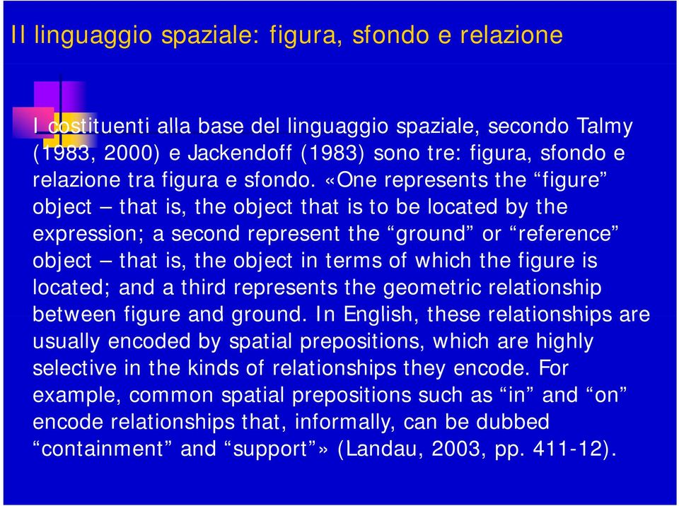 «One represents the figure object that is, the object that is to be located by the expression; a second represent the ground or reference object that t is, the object in terms of which h the figure