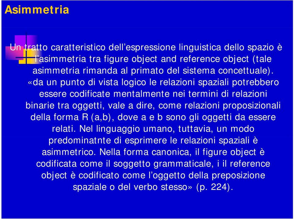 «da un punto di vista logico le relazioni spaziali potrebbero essere codificate mentalmente nei termini di relazioni binarie tra oggetti, vale a dire, come relazioni proposizionali p