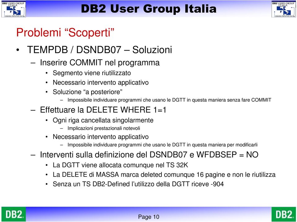 notevoli Necessario intervento applicativo Impossibile individuare programmi che usano le DGTT in questa maniera per modificarli Interventi sulla definizione del DSNDB07 e