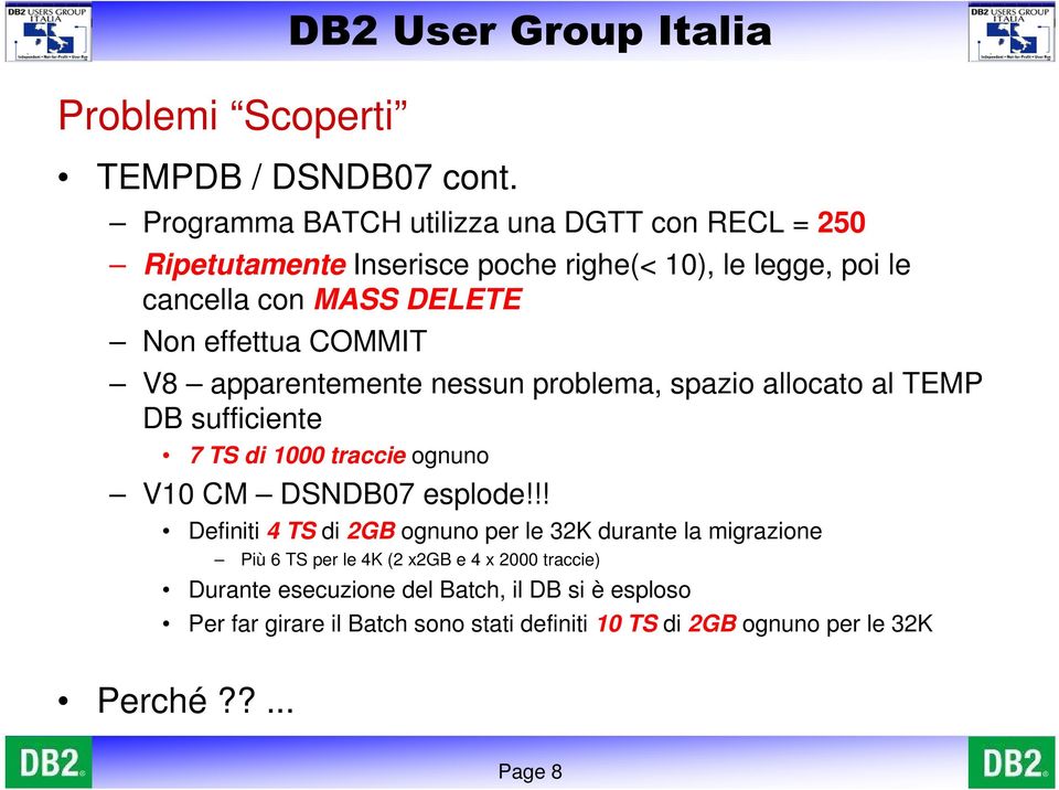 COMMIT V8 apparentemente nessun problema, spazio allocato al TEMP DB sufficiente 7 TS di 1000 traccie ognuno V10 CM DSNDB07 esplode!