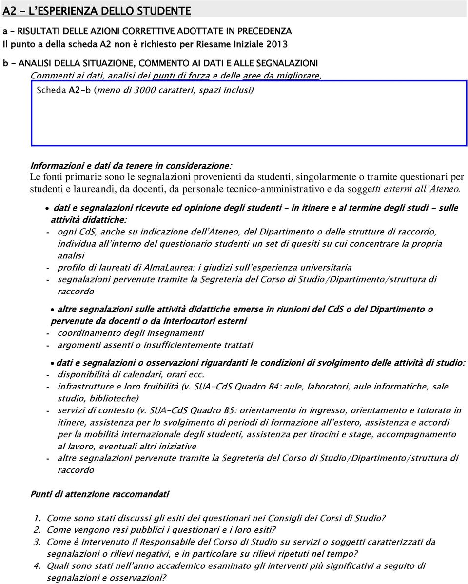 considerazione: Le fonti primarie sono le segnalazioni provenienti da studenti, singolarmente o tramite questionari per studenti e laureandi, da docenti, da personale tecnico-amministrativo e da