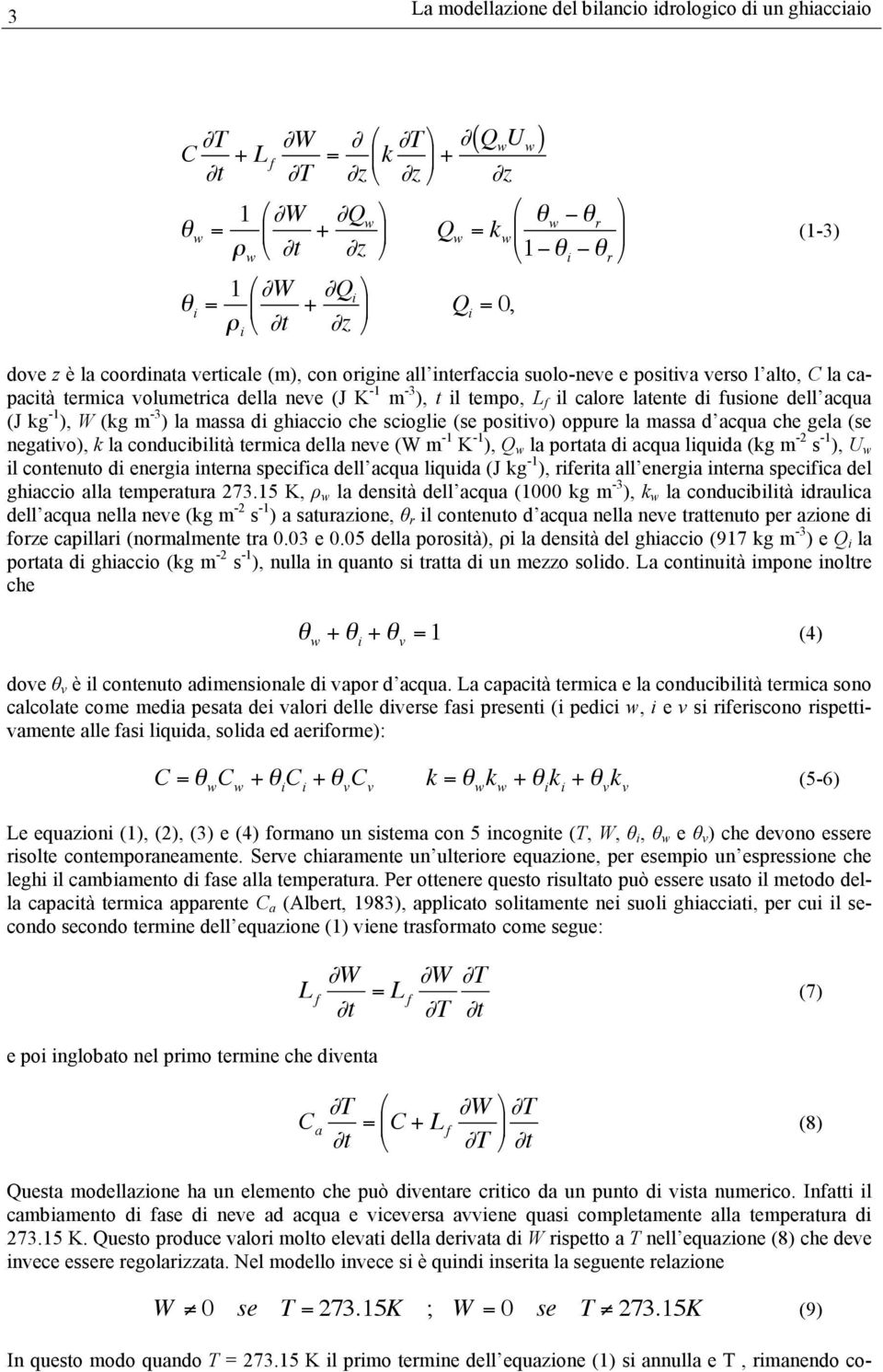 m -3 ), t il tempo, L f il calore latente di fusione dell acqua (J kg -1 ), W (kg m -3 ) la massa di ghiaccio che scioglie (se positivo) oppure la massa d acqua che gela (se negativo), k la