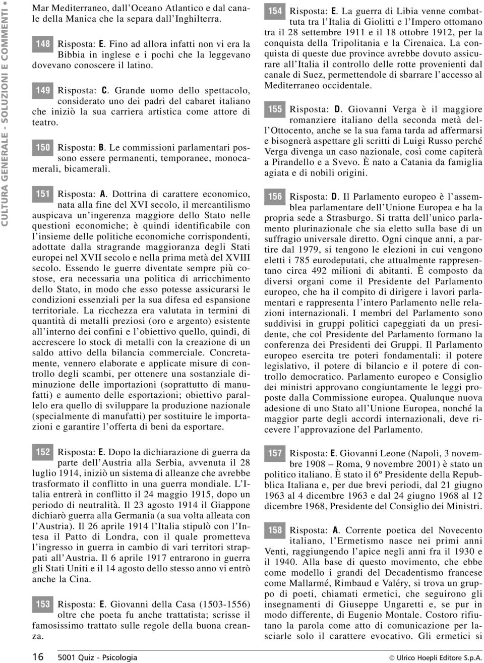 Grande uomo dello spettacolo, considerato uno dei padri del cabaret italiano che iniziò la sua carriera artistica come attore di teatro. 150 Risposta: B.