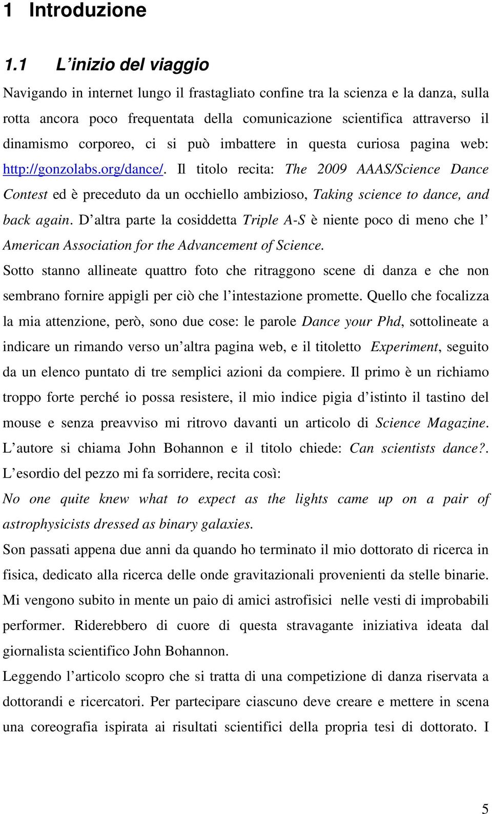 corporeo, ci si può imbattere in questa curiosa pagina web: http://gonzolabs.org/dance/.