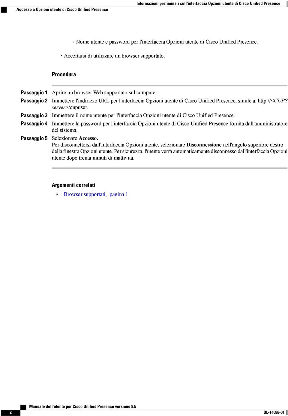 Immettere l'indirizzo URL per l'interfaccia Opzioni utente di Cisco Unified Presence, simile a: http://<cups server>/cupuser.