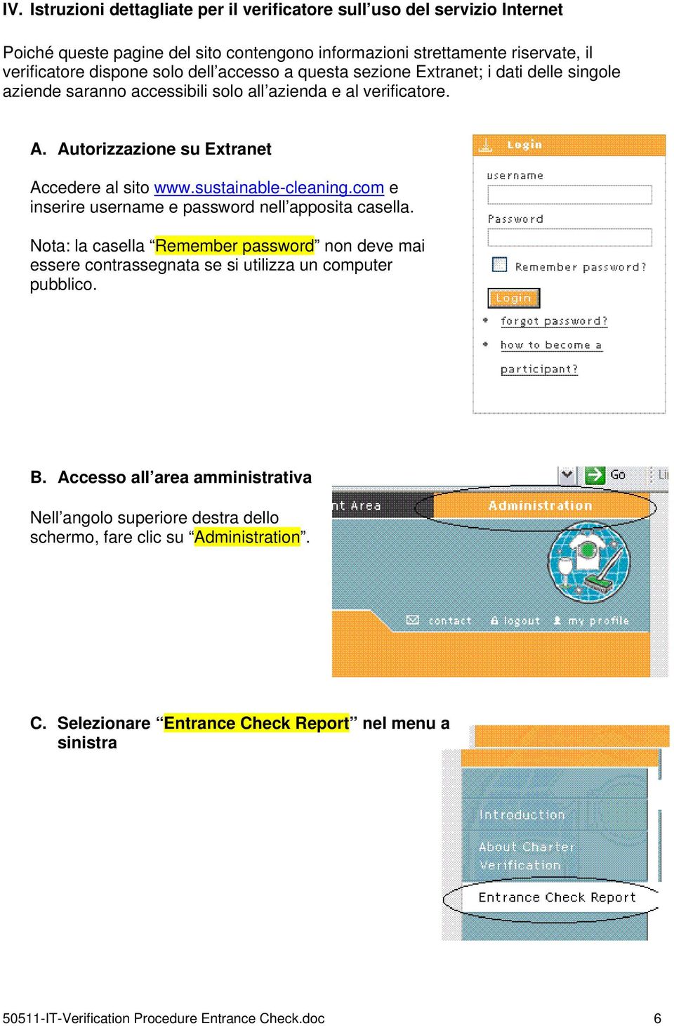 sustainable-cleaning.com e inserire username e password nell apposita casella. Nota: la casella Remember password non deve mai essere contrassegnata se si utilizza un computer pubblico. B.