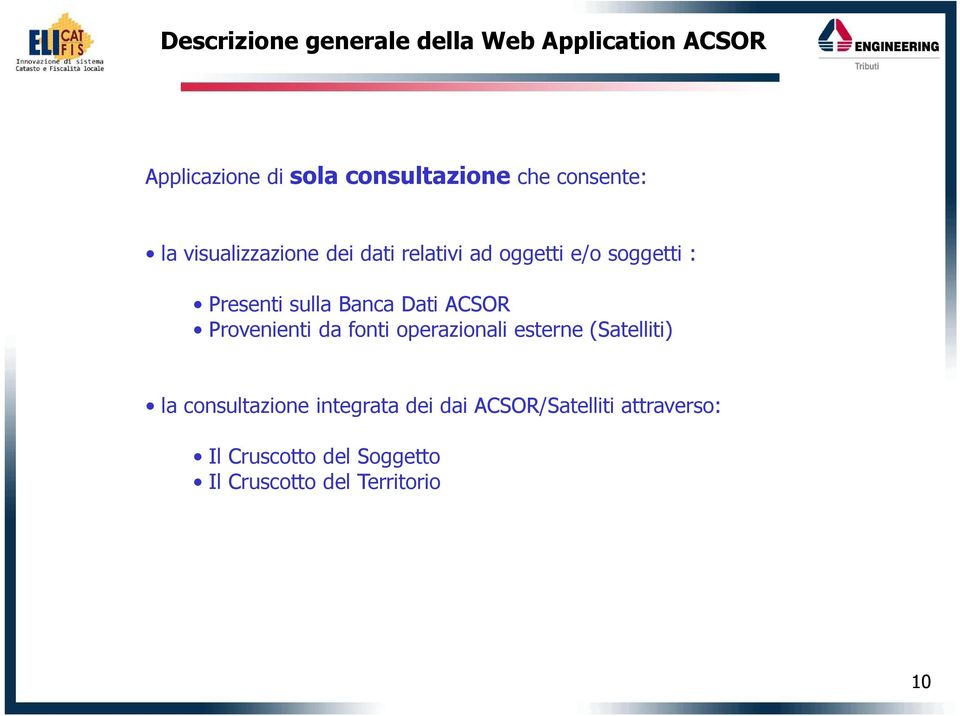 Banca Dati ACSOR Provenienti da fonti operazionali esterne (Satelliti) la consultazione