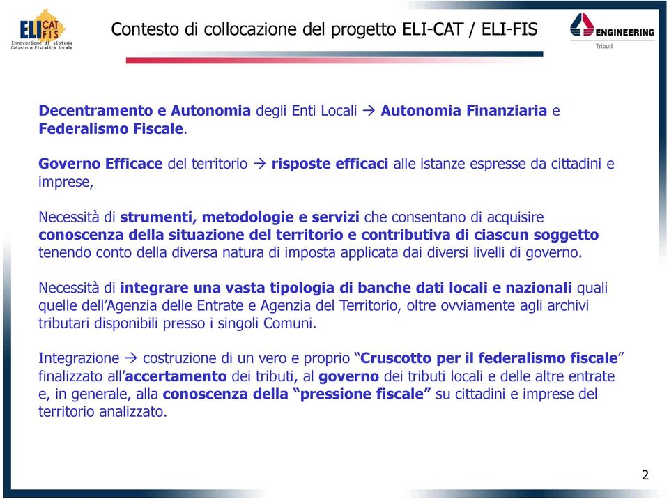 del territorio e contributiva di ciascun soggetto tenendo conto della diversa natura di imposta applicata dai diversi livelli di governo.