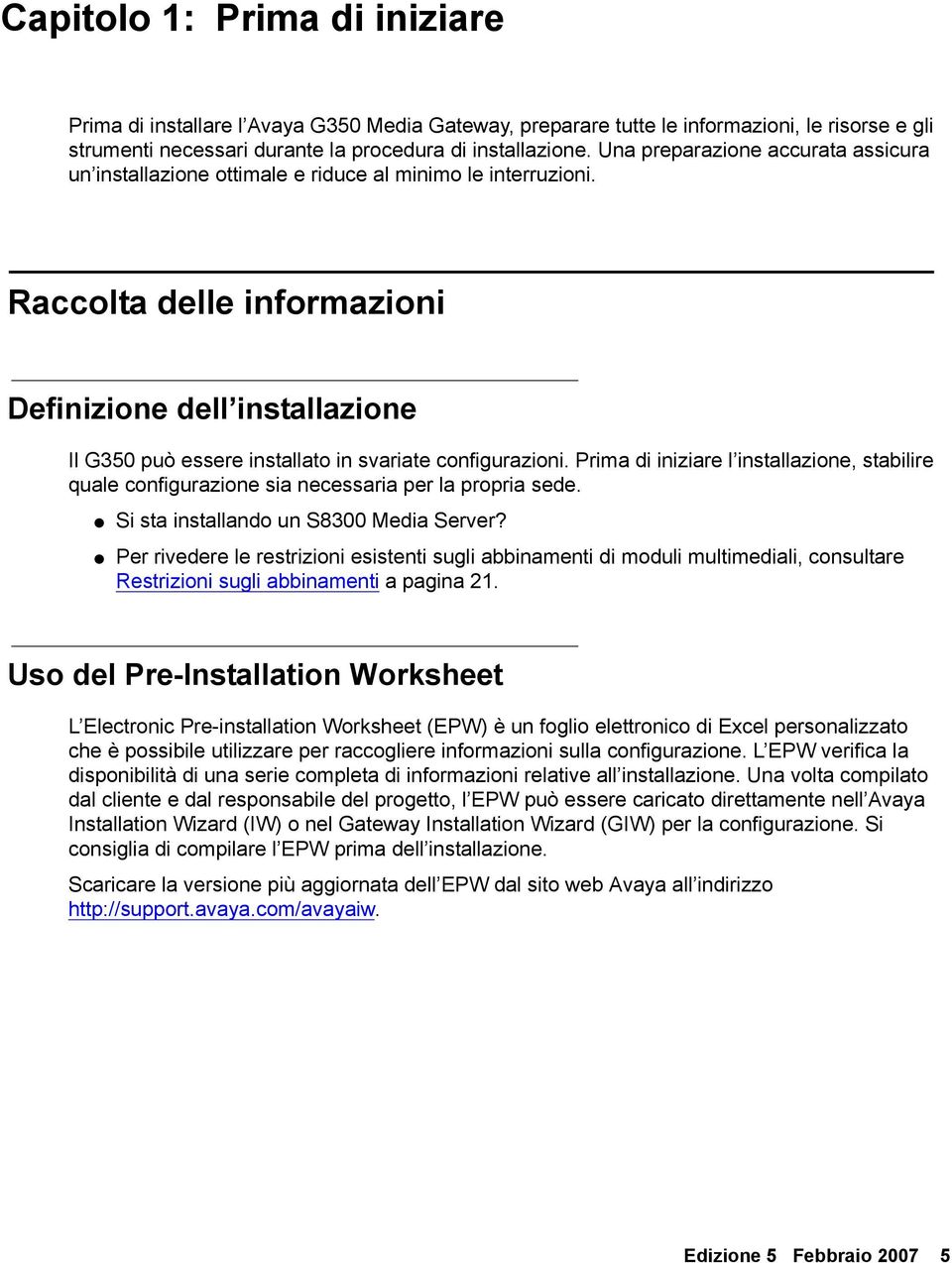 Raccolta delle informazioni Definizione dell installazione Il G350 può essere installato in svariate configurazioni.