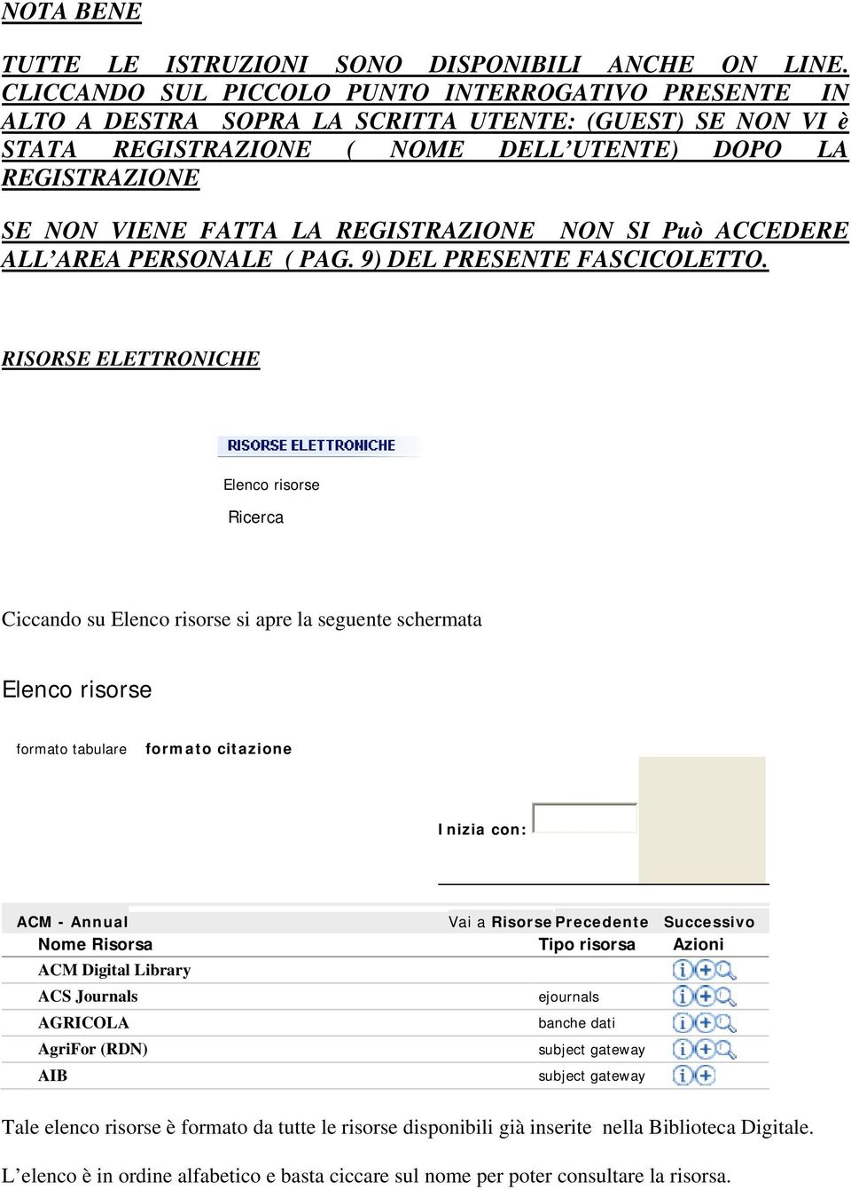 REGISTRAZIONE NON SI Può ACCEDERE ALL AREA PERSONALE ( PAG. 9) DEL PRESENTE FASCICOLETTO.