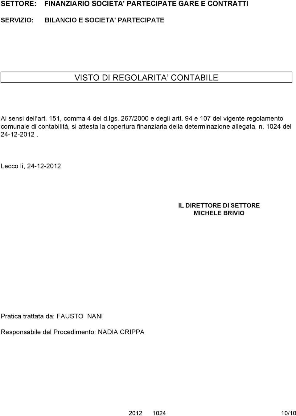 94 e 107 del vigente regolamento comunale di contabilità, si attesta la copertura finanziaria della determinazione