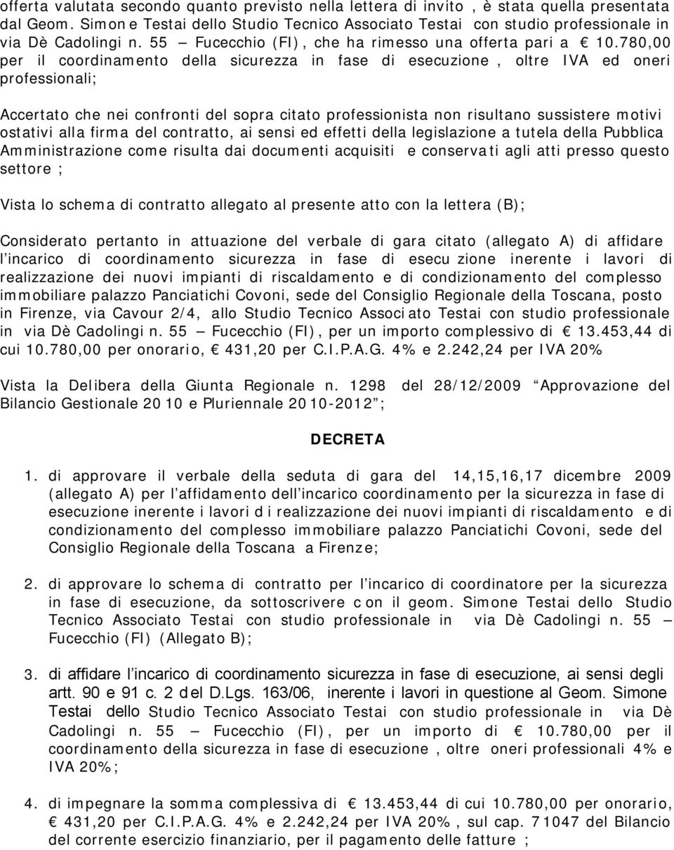 780,00 per il coordinamento della sicurezza in fase di esecuzione, oltre IVA ed oneri professionali; Accertato che nei confronti del sopra citato professionista non risultano sussistere motivi