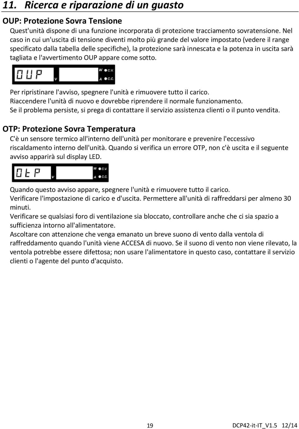 sarà tagliata e l'avvertimento OUP appare come sotto. Per ripristinare l'avviso, spegnere l'unità e rimuovere tutto il carico.