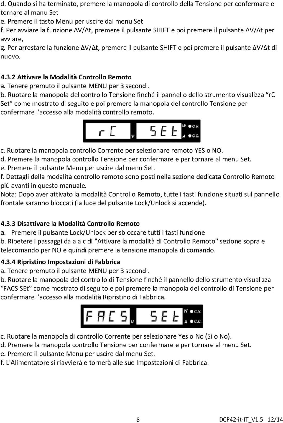 Per arrestare la funzione ΔV/Δt, premere il pulsante SHIFT e poi premere il pulsante ΔV/Δt di nuovo. 4.3.2 Attivare la Modalità Controllo Remoto a. Tenere premuto il pulsante MENU per 3 secondi. b.