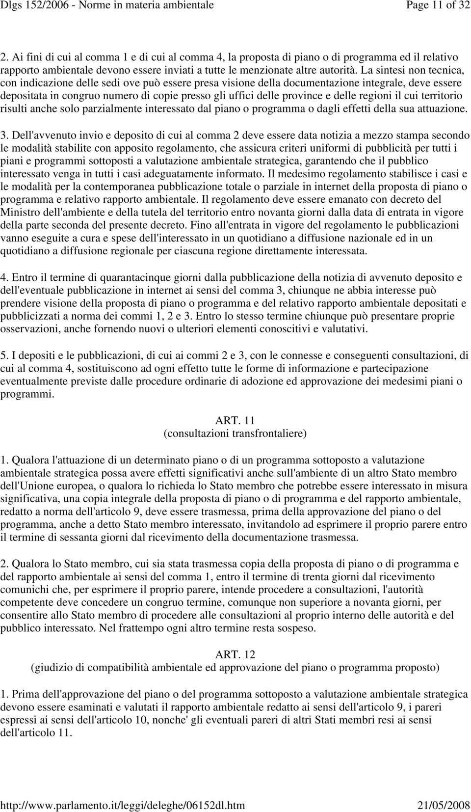 delle regioni il cui territorio risulti anche solo parzialmente interessato dal piano o programma o dagli effetti della sua attuazione. 3.