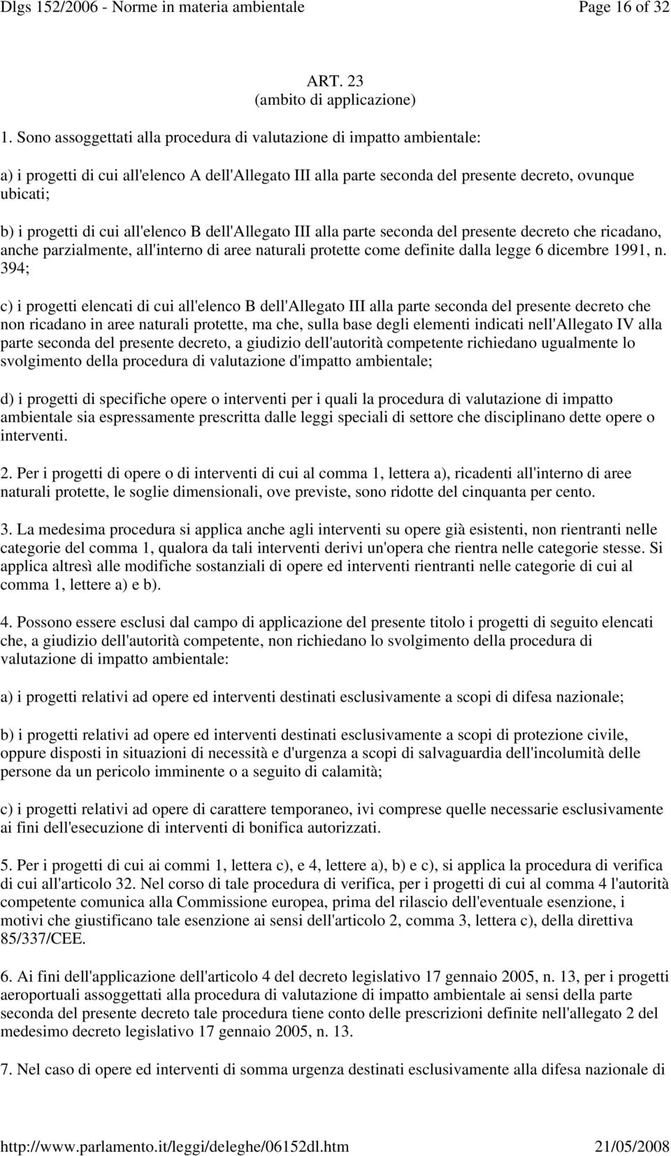 cui all'elenco B dell'allegato III alla parte seconda del presente decreto che ricadano, anche parzialmente, all'interno di aree naturali protette come definite dalla legge 6 dicembre 1991, n.