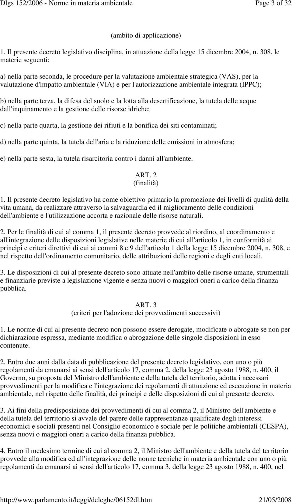 integrata (IPPC); b) nella parte terza, la difesa del suolo e la lotta alla desertificazione, la tutela delle acque dall'inquinamento e la gestione delle risorse idriche; c) nella parte quarta, la