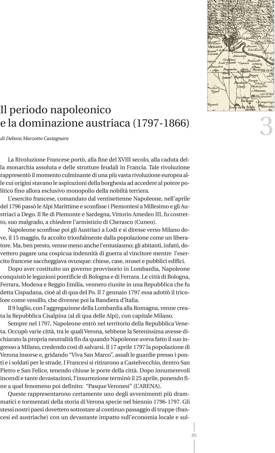 Tale rivoluzione rappresentò il momento culminante di una più vasta rivoluzione europea alle cui origini stavano le aspirazioni della borghesia ad accedere al potere politico fino allora esclusivo