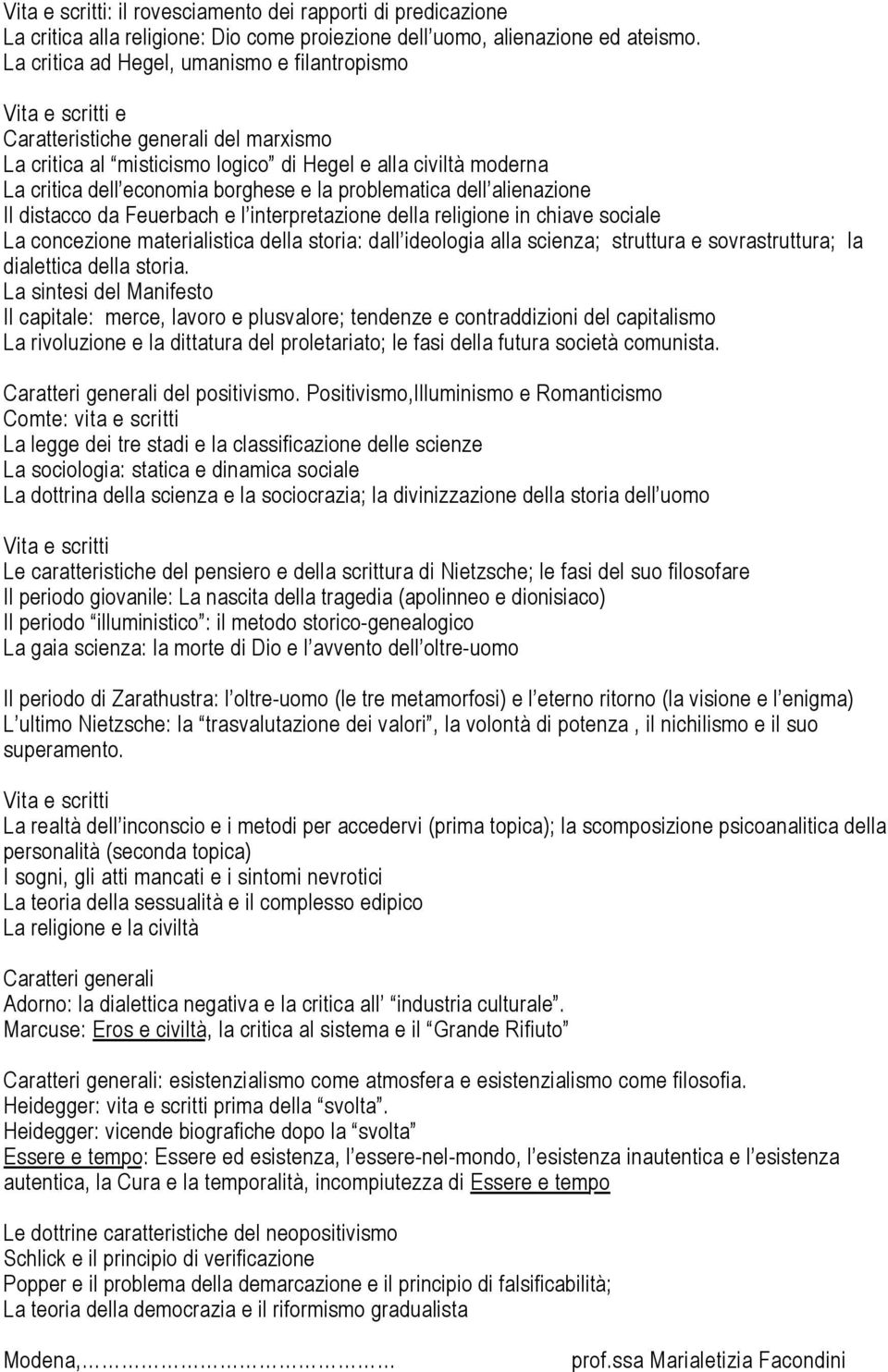 e la problematica dell alienazione Il distacco da Feuerbach e l interpretazione della religione in chiave sociale La concezione materialistica della storia: dall ideologia alla scienza; struttura e