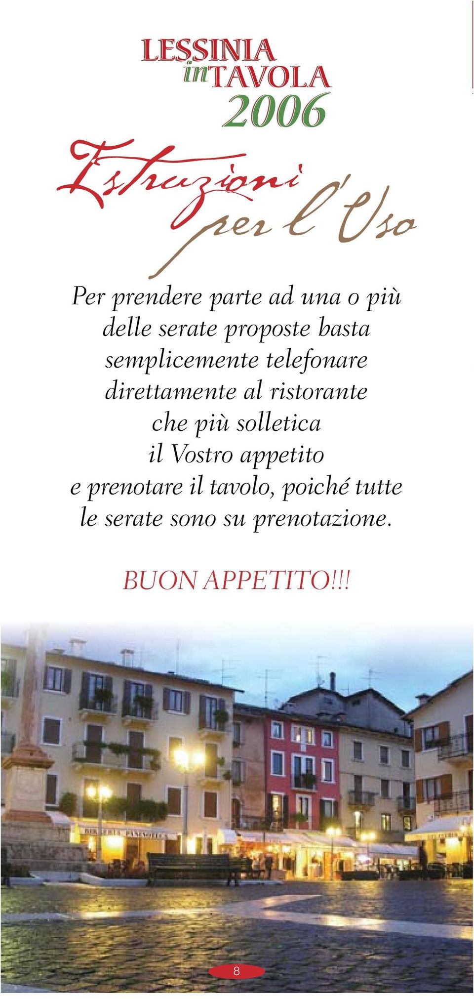 che più solletica il Vostro appetito e prenotare il