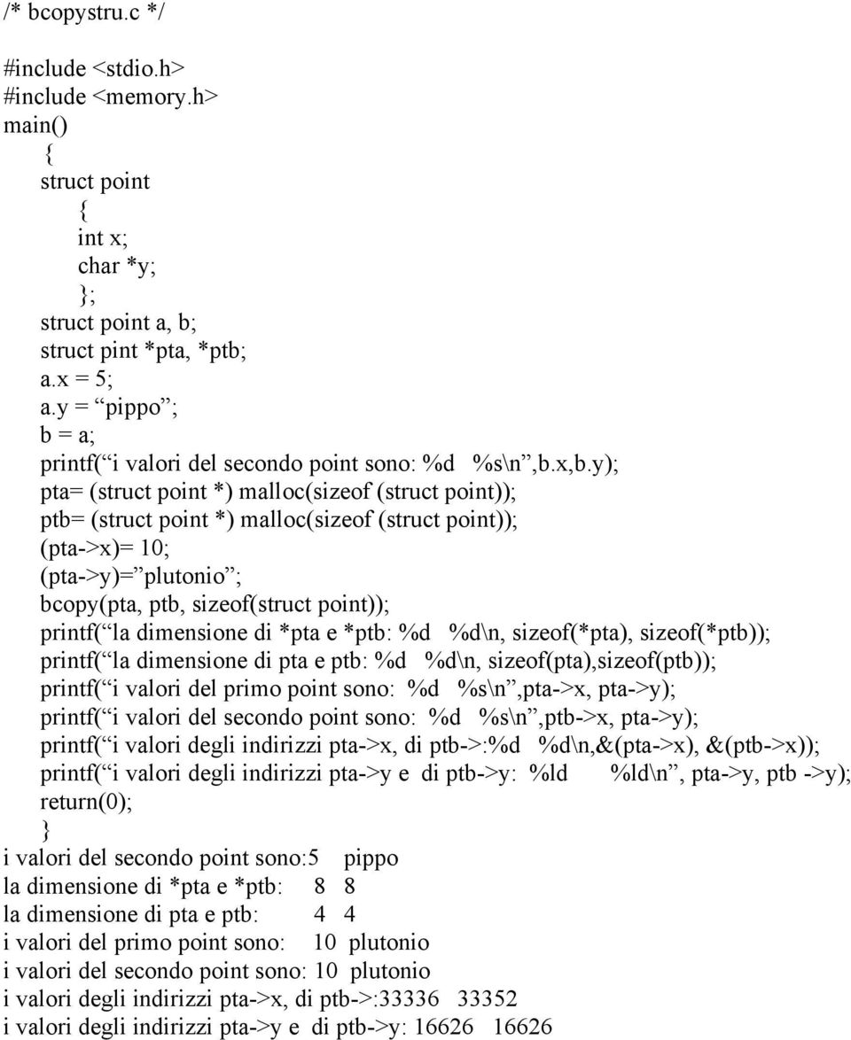 *pta e *ptb: %d %d\n, sizeof*pta), sizeof*ptb)); printf la dimensione di pta e ptb: %d %d\n, sizeofpta),sizeofptb)); printf i valori del primo point sono: %d %s\n,pta->x, pta->y); printf i valori del