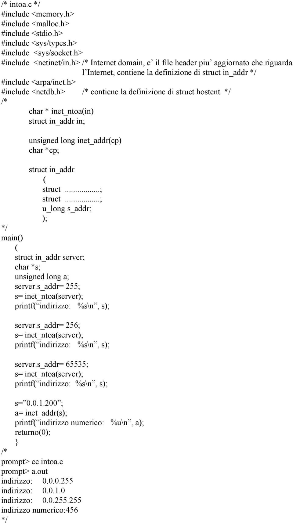 h> /* contiene la definizione di struct hostent /* char * inet_ntoain) struct in_addr in; unsigned long inet_addrcp) char *cp; struct 