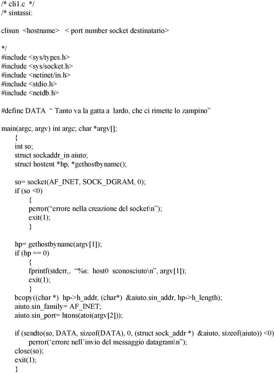 socketaf_inet, SOCK_DGRAM, 0); if so <0) perror errore nella creazione del socket\n ); hp= gethostbynameargv[1]); if hp == 0) fprintfstderr,, %s: host0 sconosciuto\n, argv[1]); bcopychar