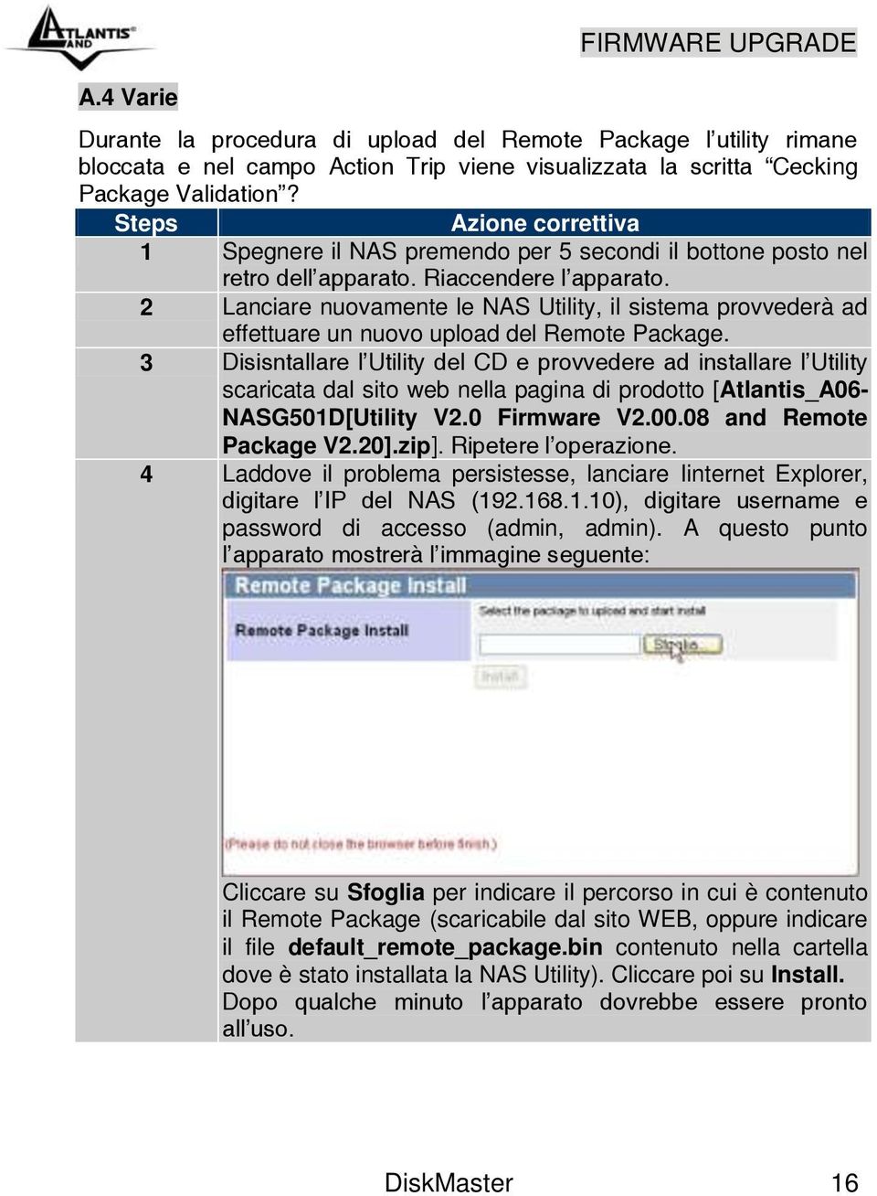 2 Lanciare nuovamente le NAS Utility, il sistema provvederà ad effettuare un nuovo upload del Remote Package.