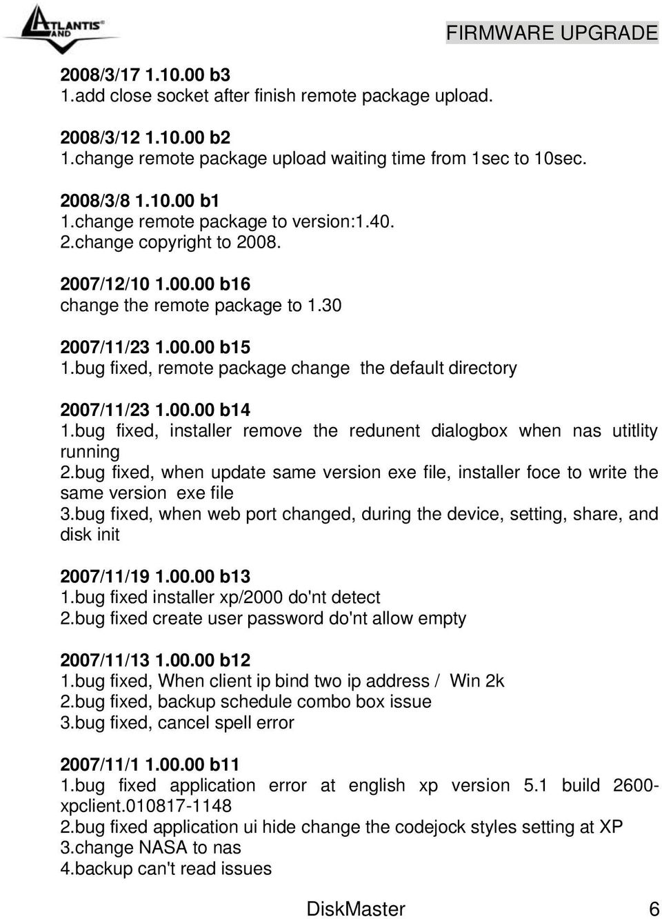 bug fixed, remote package change the default directory 2007/11/23 1.00.00 b14 1.bug fixed, installer remove the redunent dialogbox when nas utitlity running 2.