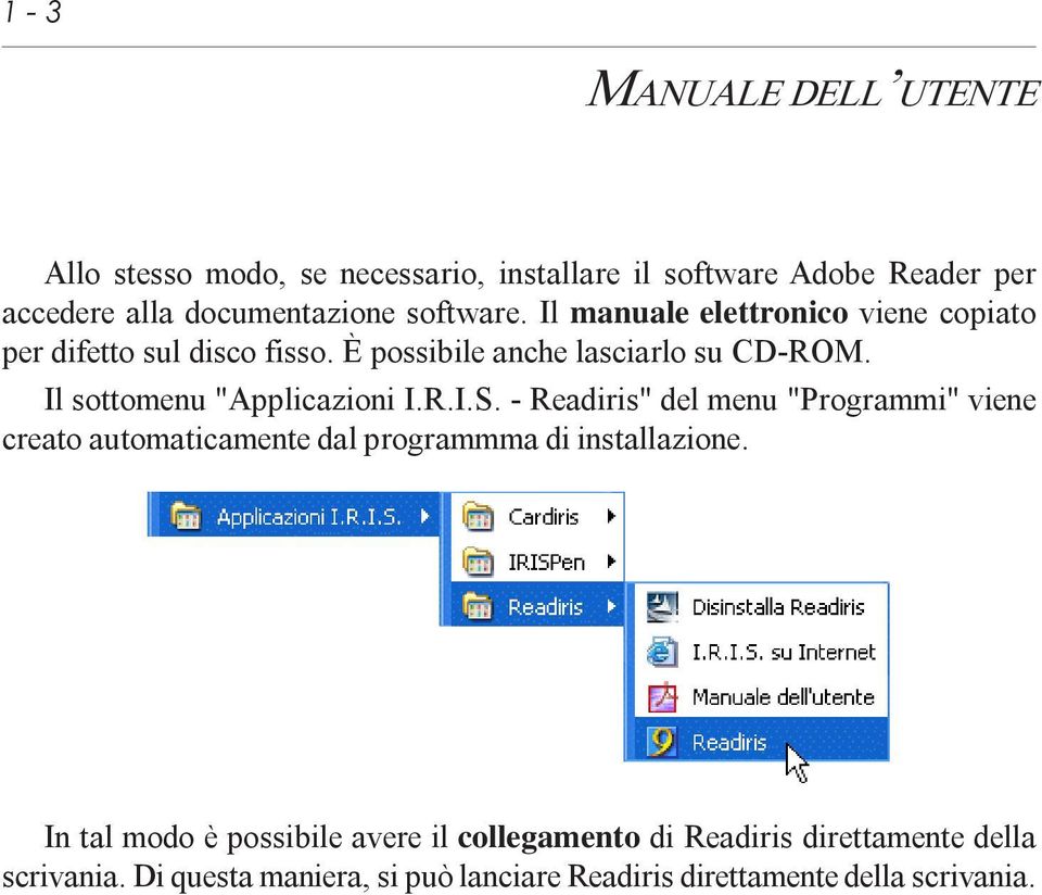 Il sottomenu "Applicazioni I.R.I.S. - Readiris" del menu "Programmi" viene creato automaticamente dal programmma di installazione.