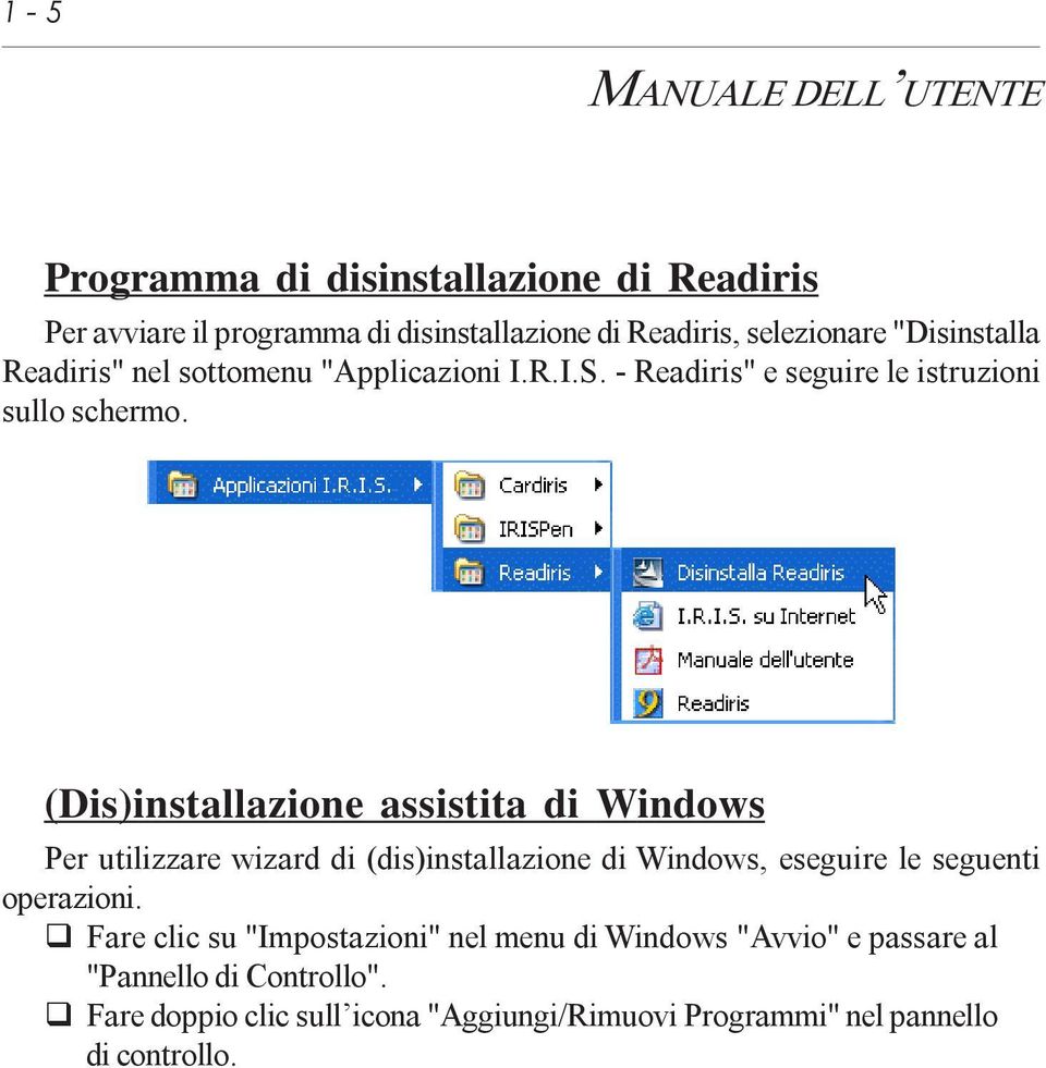 (Dis)installazione assistita di Windows Per utilizzare wizard di (dis)installazione di Windows, eseguire le seguenti operazioni.
