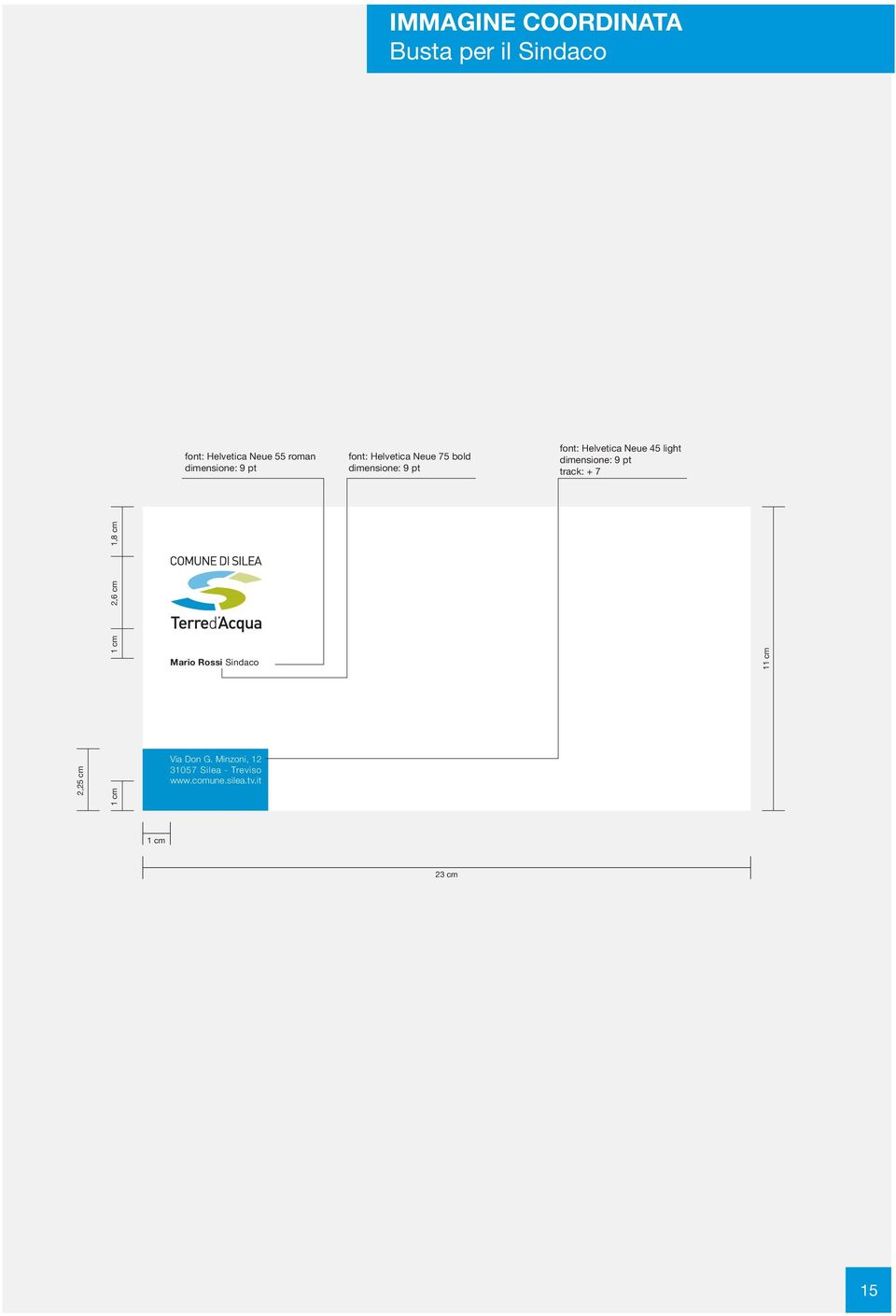 Helvetica Neue 45 light dimensione: 9 pt track: + 7 2,6 cm 1,8 cm Mario Rossi