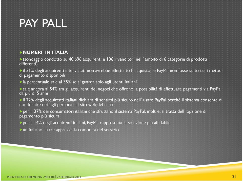 pagamento disponibili la percentuale sale al 35% se si guarda solo agli utenti italiani sale ancora al 54% tra gli acquirenti dei negozi che offrono la possibilità di effettuare pagamenti via PayPal